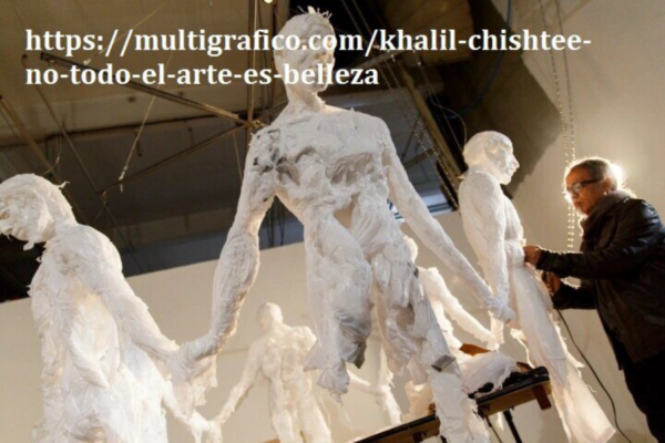 https://multigrafico.com/khalil-chishtee-no-todo-el-arte-es-belleza/